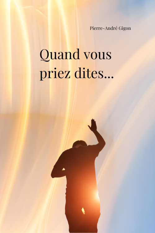 Quand vous priez dites